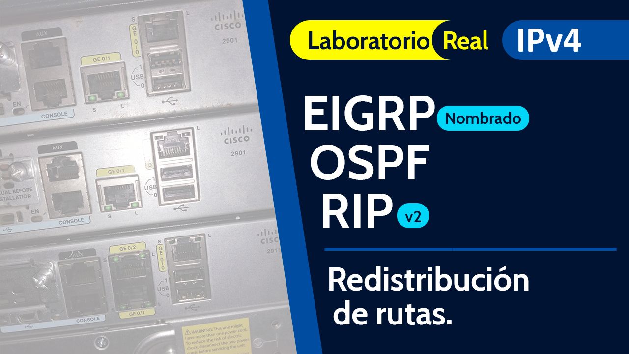 LABORATORIO CCNP: ENRUTAMIENTO Y REDISTRIBUCIóN DE RUTAS CON IPV4